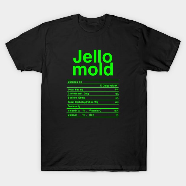 Jello Mold Nutrition facts Food Funny Christmas Thanksgiving Gift T-Shirt by issambak